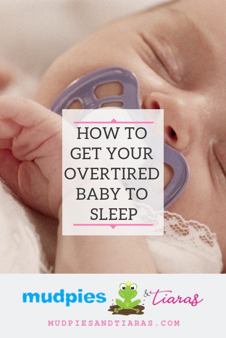 How To Get An Overtired Baby To Sleep - Mudpies And Tiaras