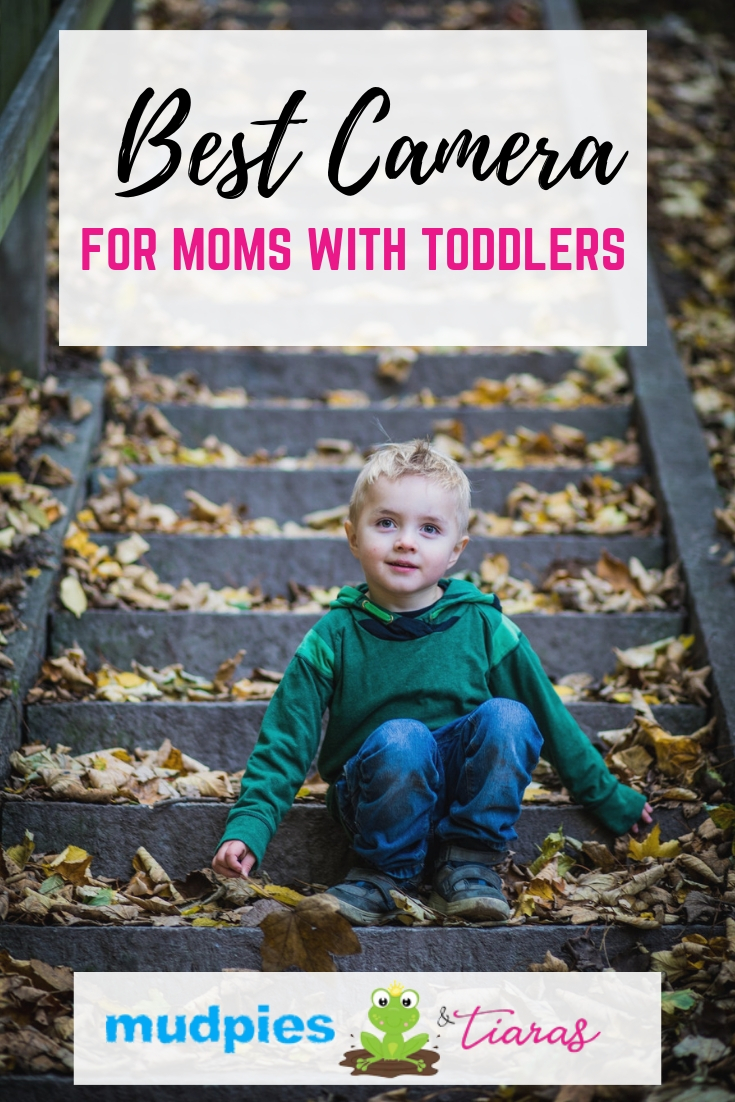 Best Camera for Moms with Toddlers﻿ Mudpies and Tiaras